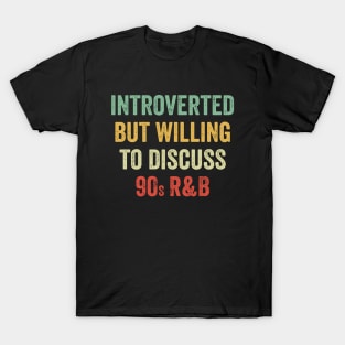 Introverted But Willing To Discuss 90s RnB Retro T-Shirt